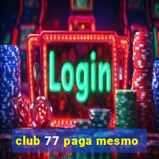 club 77 paga mesmo